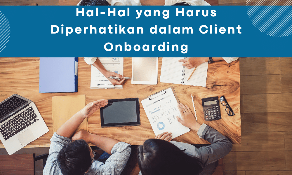 hal-yang-harus-diperhatikan-dalam-client-on-boarding